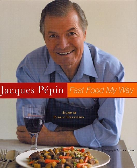 Jacques Pepin Fast Food My Way by Fink, Ben