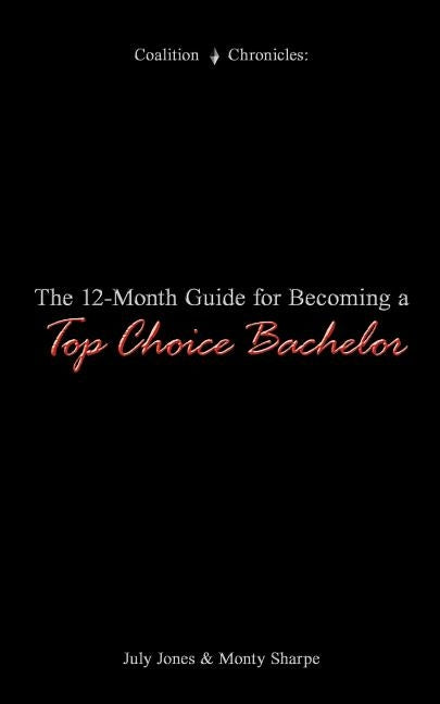 The 12-Month Guide for Becoming a Top Choice Bachelor by Jones, July