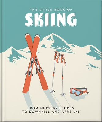 The Little Book of Skiing: Wonder, Wit & Wisdom for the Slopes by Hippo!, Orange