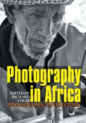 Photography in Africa: Ethnographic Perspectives by Vokes, Richard