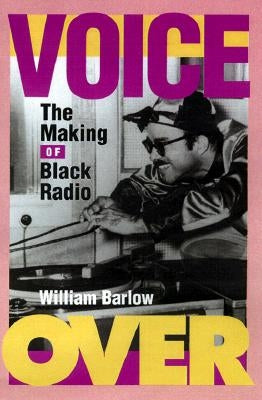 Voice Over: The Making of Black Radio by Barlow, William