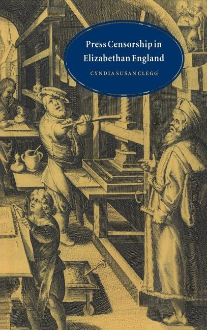 Press Censorship in Elizabethan England by Clegg, Cyndia Susan