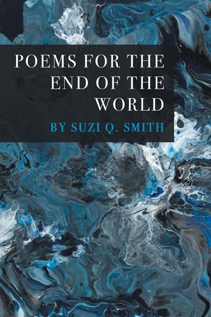 Poems for the End of the World by Smith, Suzi Q.