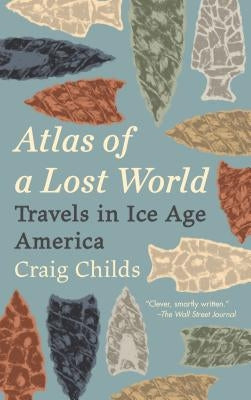 Atlas of a Lost World: Travels in Ice Age America by Childs, Craig