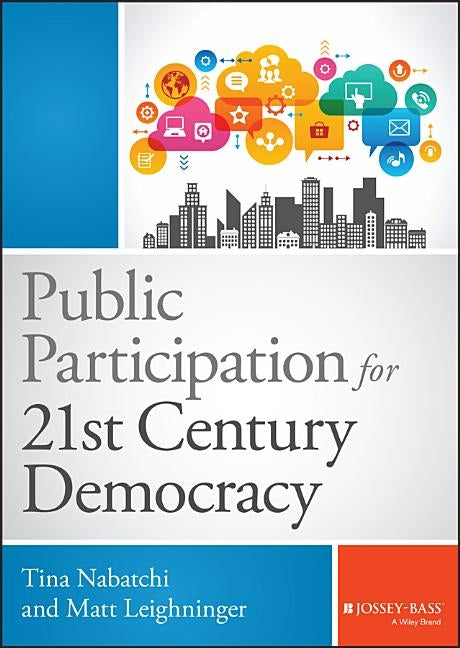 Public Participation for 21st Century Democracy by Nabatchi, Tina