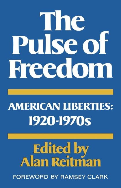 The Pulse of Freedom: American Liberties, 1920-1970 by Reitman, Alan