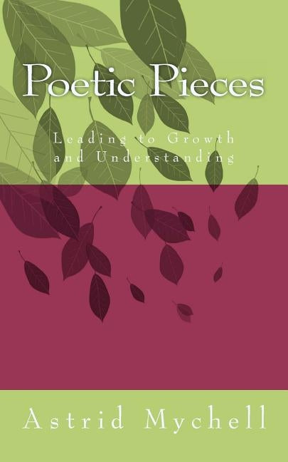 Poetic Pieces: Leading to Growth and Understanding by Mychell, Astrid