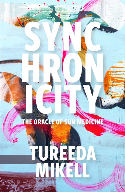 Synchronicity: The Oracle of Sun Medicine by Mikell, Tureeda