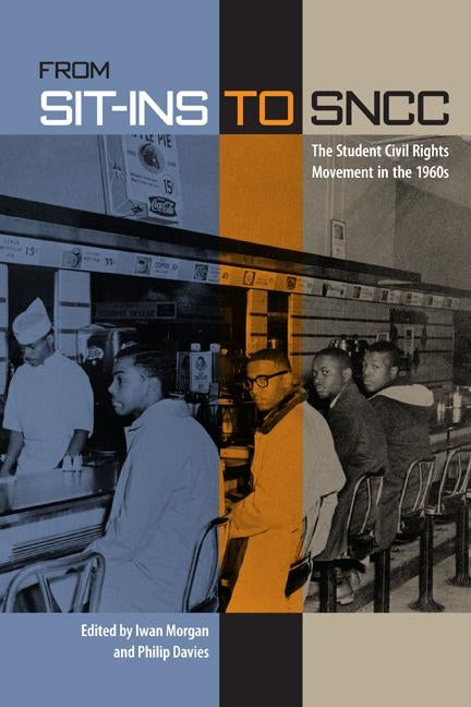From Sit-Ins to Sncc: The Student Civil Rights Movement in the 1960s by Morgan, Iwan