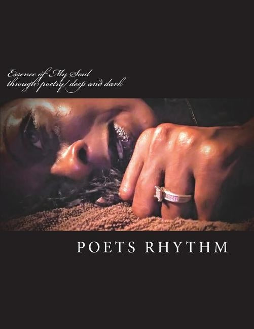 Essence of My Soul: Through Poetry/ Deep and Dark by Gwynn, Latotsha T.