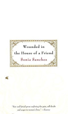 Wounded in the House of a Friend by Sanchez, Sonia