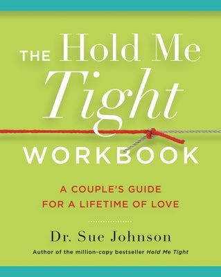 The Hold Me Tight Workbook: A Couple's Guide for a Lifetime of Love by Johnson, Sue
