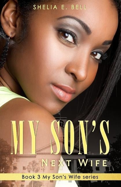 My Son's Next Wife by Bell, Shelia E.