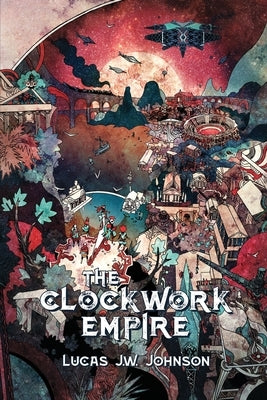 The Clockwork Empire by Johnson, Lucas J. W.