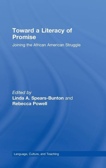 Toward a Literacy of Promise: Joining the African American Struggle by Spears-Bunton, Linda A.
