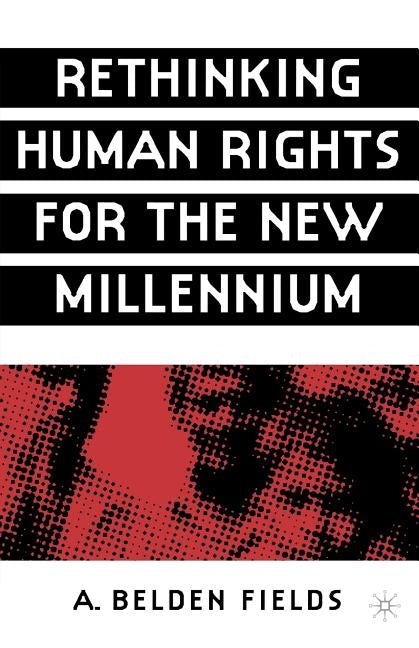 Rethinking Human Rights for the New Millennium by Fields, A.