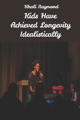 Kids Have Achieved Longevity Idealistically by Writer, Savage