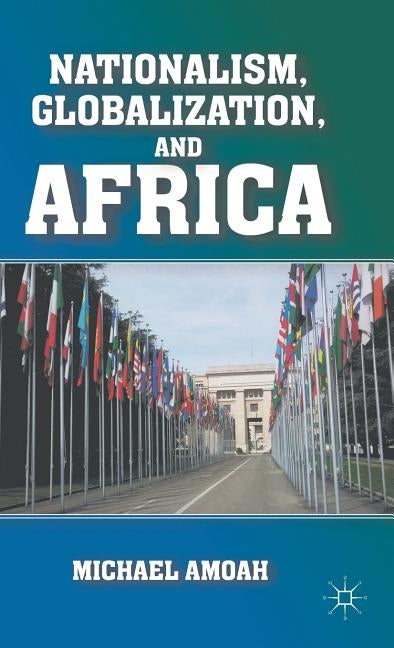 Nationalism, Globalization, and Africa by Amoah, M.