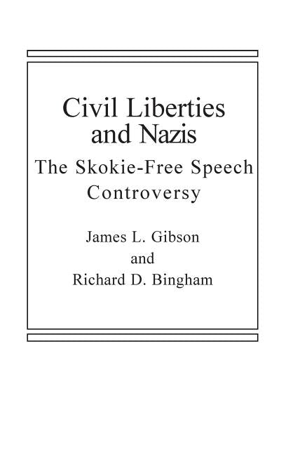 Civil Liberties and Nazis: The Skokie Free-Speech Controversy by Bingham, Richard