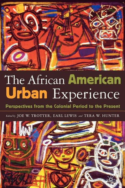 African American Urban Experience: Perspectives from the Colonial Period to the Present by Trotter, J.