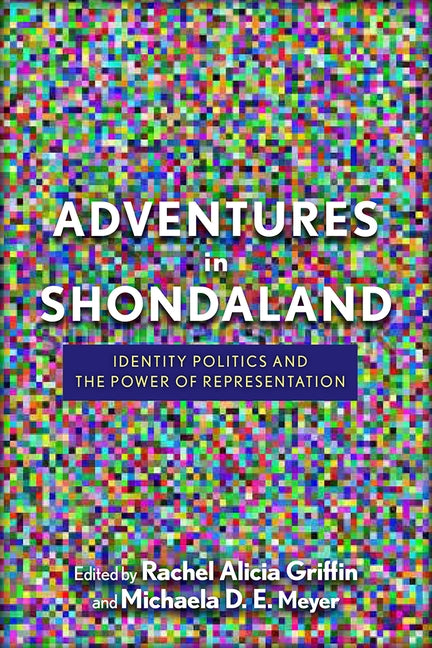 Adventures in Shondaland: Identity Politics and the Power of Representation by Griffin, Rachel Alicia