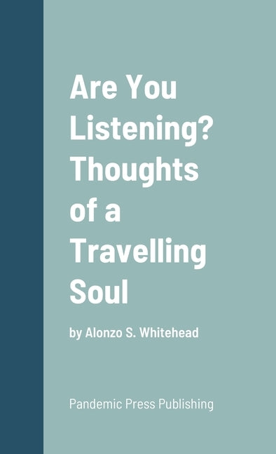 Are You Listening? Thoughts of a Travelling Soul by Whitehead, Alonzo S.