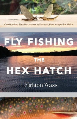 Fly Fishing the Hex Hatch by Wass, Leighton