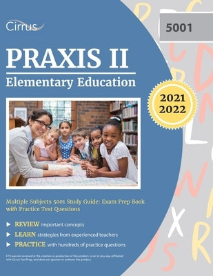 Praxis II Elementary Education Multiple Subjects 5001 Study Guide: Exam Prep Book with Practice Test Questions by Cirrus