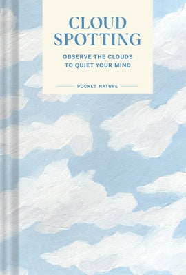 Pocket Nature Series: Cloud Spotting: Observe the Clouds to Quiet Your Mind by Schreiner, Casey