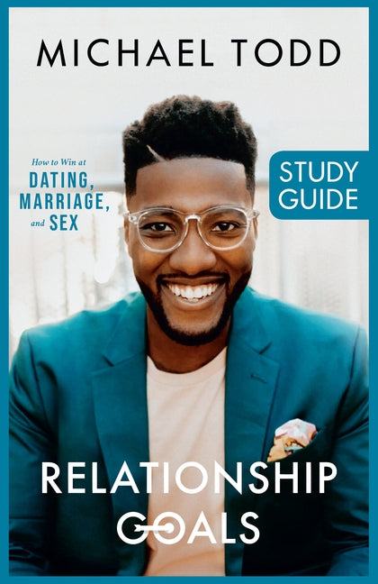 Relationship Goals Study Guide by Todd, Michael
