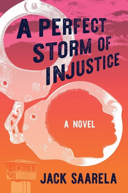 A Perfect Storm of Injustice by Saarela, Jack