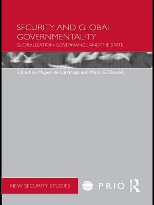 Security and Global Governmentality: Globalization, Governance and the State by Larrinaga, Miguel de