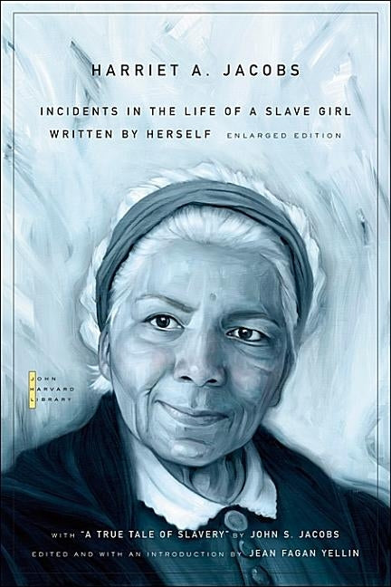 Incidents in the Life of a Slave Girl: Written by Herself, with "a True Tale of Slavery" by John S. Jacobs by Jacobs, Harriet a.