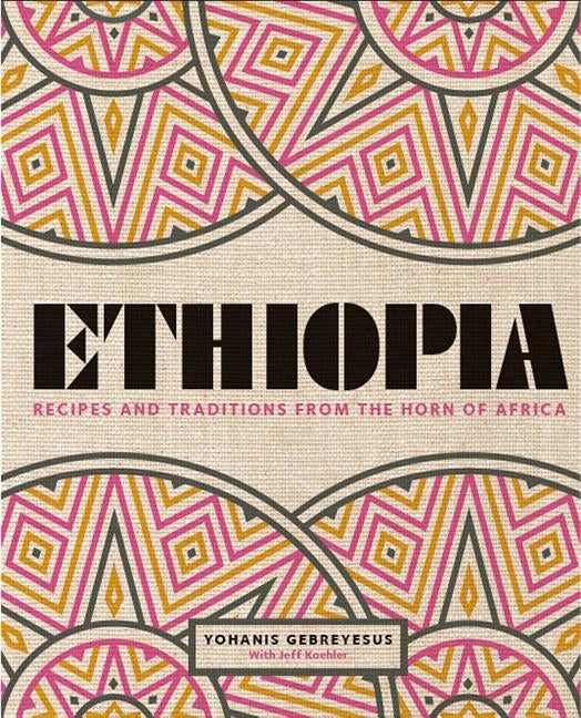 Ethiopia: Recipes and Traditions from the Horn of Africa by Gebreyesus, Yohanis