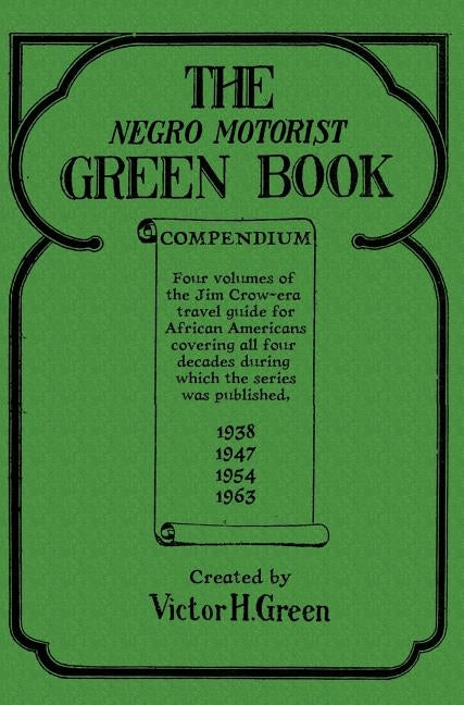 The Negro Motorist Green Book Compendium by Green, Victor H.