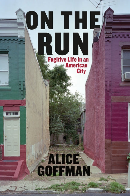 On the Run: Fugitive Life in an American City by Goffman, Alice