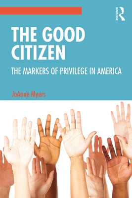 The Good Citizen: The Markers of Privilege in America by Myers, Joanne