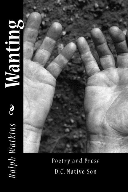 Wanting: Poetry & Prose by Watkins, Ralph