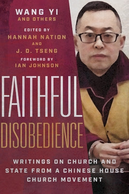 Faithful Disobedience: Writings on Church and State from a Chinese House Church Movement by Wang
