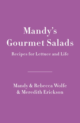 Mandy's Gourmet Salads: Recipes for Lettuce and Life by Wolfe, Mandy