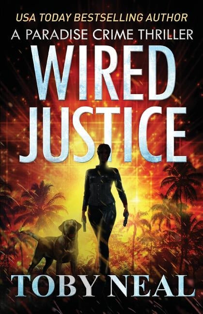 Wired Justice by Neal, Toby