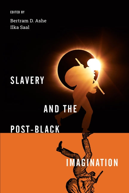 Slavery and the Post-Black Imagination by Ashe, Bertram D.