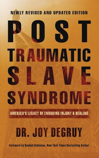 Post Traumatic Slave Syndrome, Revised Edition: : America's Legacy of Enduring Injury and Healing by Degruy, Joy a.