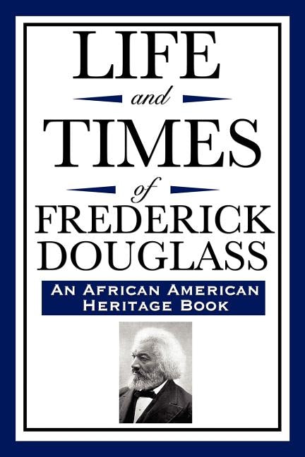 Life and Times of Frederick Douglass (an African American Heritage Book) by Douglass, Frederick
