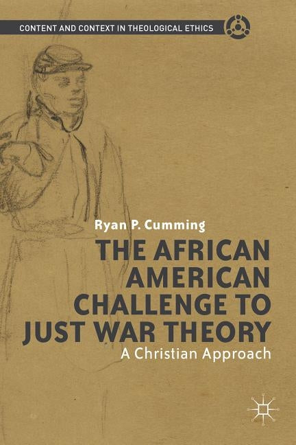 The African American Challenge to Just War Theory: A Christian Approach by Cumming, R.