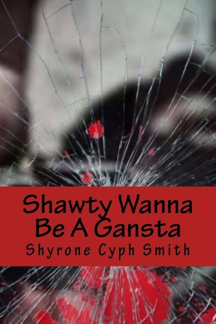 Shawty Wanna Be A Gansta by Smith, Shyrone Cyph
