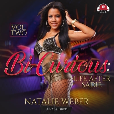 Bi-Curious, Vol. 2: Life After Sadie by Weber, Natalie