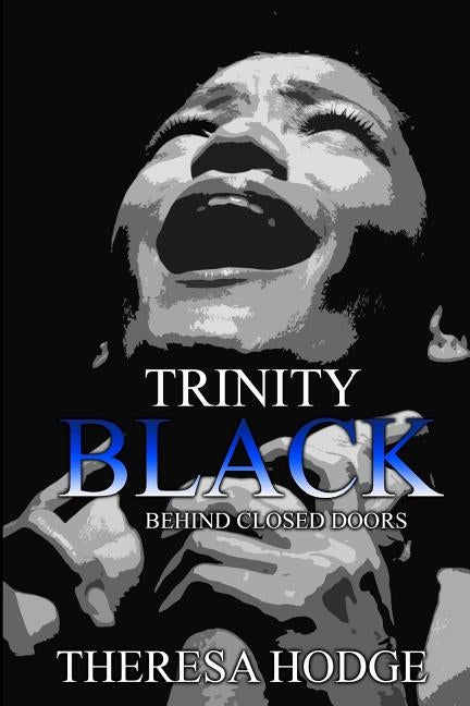 Trinity Black: Behind Closed Doors by Hodge, Theresa