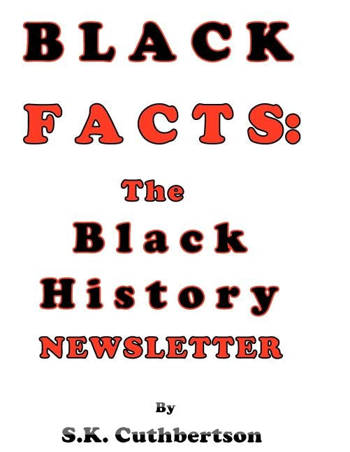 Black Facts: The Black History Newsletter by Cuthbertson, S. K.