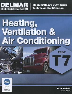ASE Test Preparation - T7 Heating, Ventilation, and Air Conditioning by Delmar Publishers